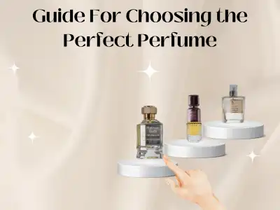 Guide For Choosing the Perfect Perfume