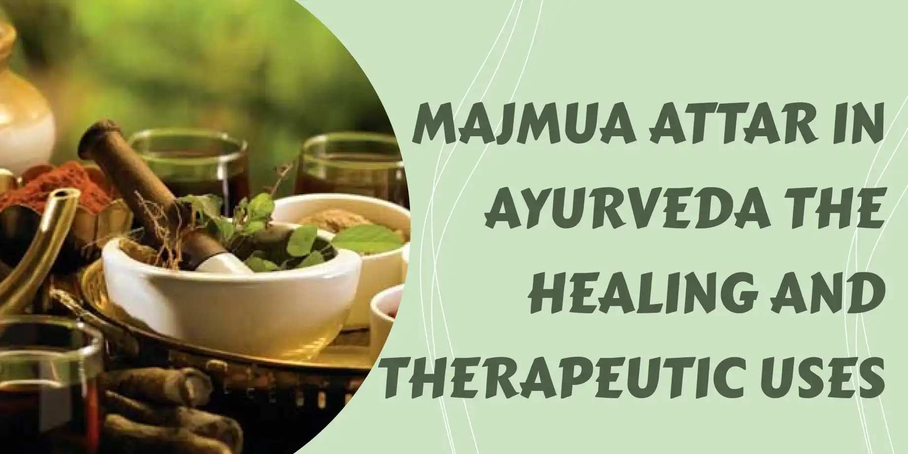 Majmua Attar in Ayurveda The Healing and Therapeutic Uses