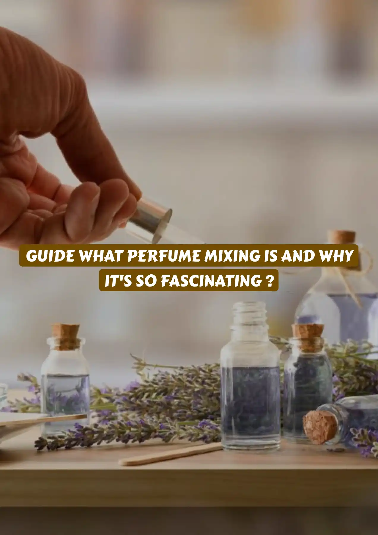 Guide what perfume mixing is and why it's so fascinating 