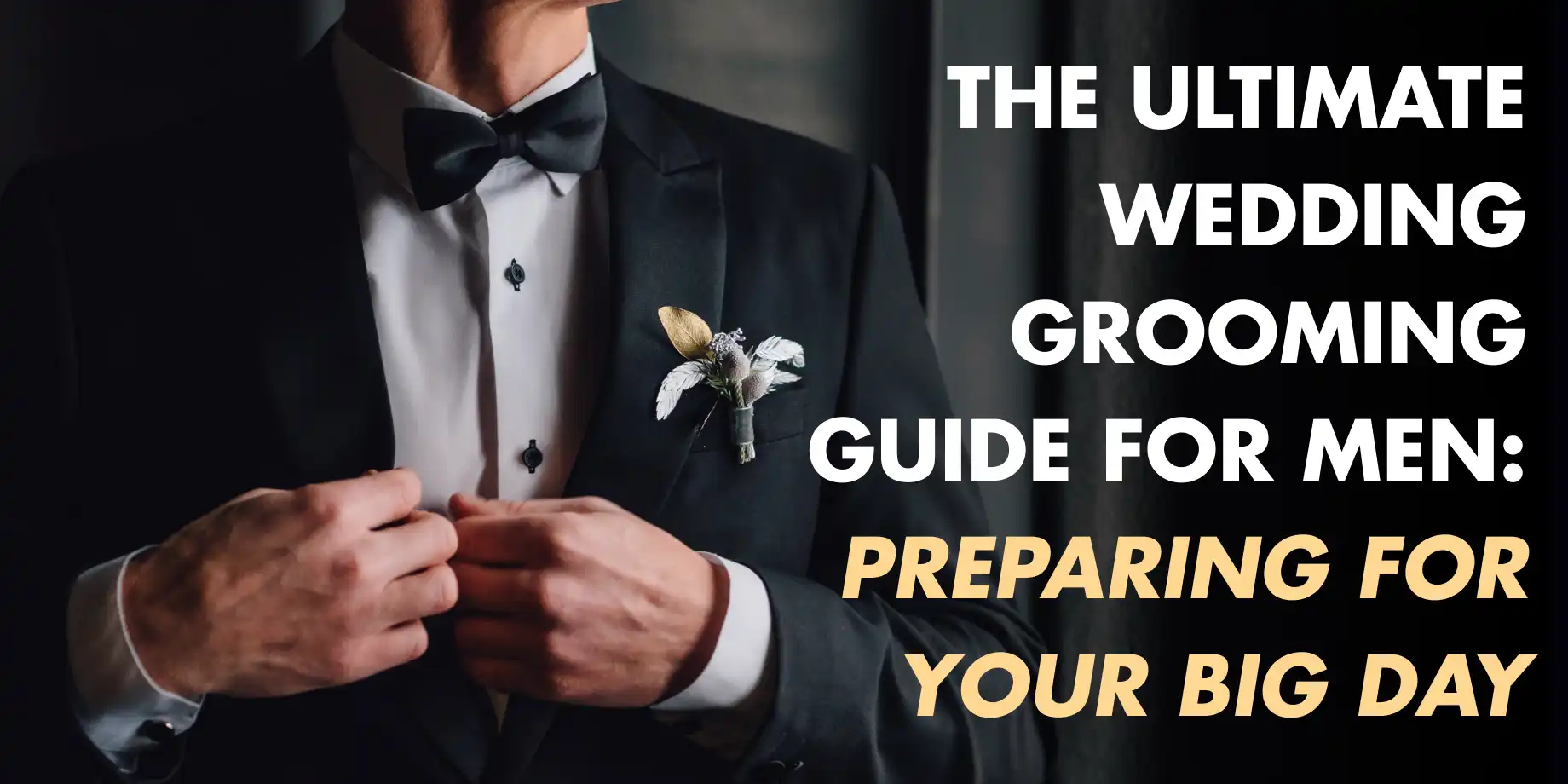 The Ultimate Wedding Grooming Guide for Men: Preparing for Your Big Day